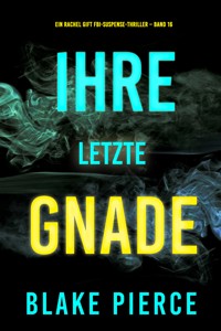 Ihre letzte Gnade (Ein Rachel Gift FBI-Suspense-Thriller – Band 16) - Blake Pierce - E-Book
