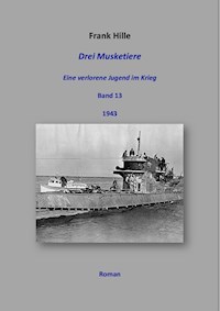 Drei Musketiere - Eine verlorene Jugend im Krieg, Band 13 - Frank Hille - E-Book