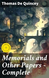 Memorials and Other Papers — Complete - Thomas De Quincey - E-Book