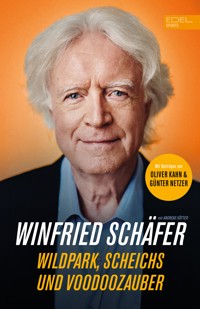 Fußball-Trainerlegende Winnie Schäfer: Wildpark, Scheichs und Voodoozauber - Winfried Schäfer - E-Book