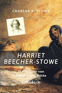 Harriet Beecher Stowe - Charles E. Stowe - E-Book