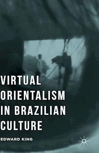 Virtual Orientalism in Brazilian Culture - E. King - E-Book