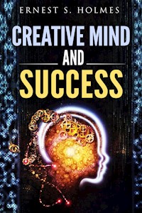 Creative Mind And Success - Ernest S. Holmes - E-Book