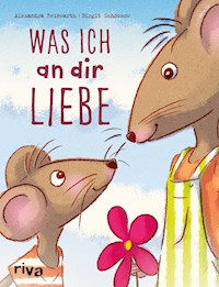 Was ich an dir liebe – Kinderbuch - Alexandra Reinwarth - E-Book