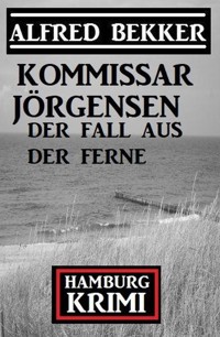 Der Fall aus der Ferne: Kommissar Jörgensen Hamburg Krimi - Alfred Bekker - E-Book