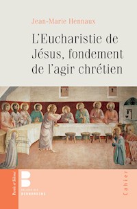 L'eucharistie de Jésus, fondement de l'agir chrétien - Jean-Marie Hennaux - E-Book