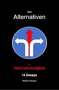 Über Alternativen zur Alternativlosigkeit - Michael F. Panchyrz - E-Book