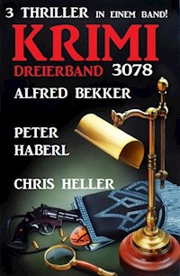 Krimi Dreierband 3078 - 3 Thriller in einem Band! - Alfred Bekker - E-Book