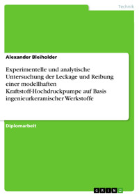 Experimentelle und analytische Untersuchung der Leckage und Reibung einer modellhaften Kraftstoff-Hochdruckpumpe auf Basis ingenieurkeramischer Werkstoffe - Alexander Bleiholder - E-Book