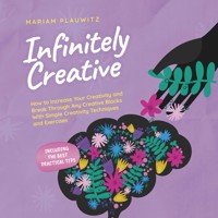 Infinitely Creative: How to Increase Your Creativity and Break Through Any Creative Blocks With Simple Creativity Techniques and Exercises - Including the Best Practical Tips - Mariam Plauwitz - Hörbuch