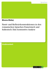 Passiv und Reflexivkonstruktionen in den romanischen Sprachen Französisch und Italienisch. Eine kontrastive Analyse - Bleona Blakaj - E-Book