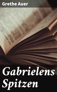Gabrielens Spitzen - Grethe Auer - E-Book