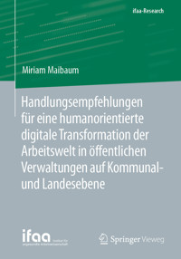 Handlungsempfehlungen für eine humanorientierte digitale Transformation der Arbeitswelt in öffentlichen Verwaltungen auf Kommunal- und Landesebene - Miriam Maibaum - E-Book