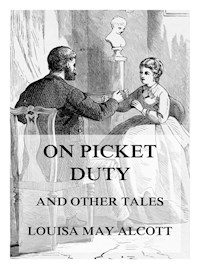 On Picket Duty (And Other Tales) - Louisa May Alcott - E-Book