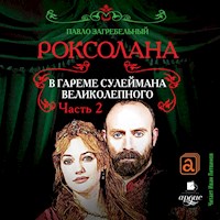 Роксолана. В гареме Сулеймана Великолепного. Часть 2 - Павло Загребельный - Hörbuch
