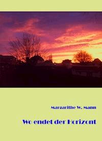 Wo endet der Horizont - Margarithe W. Mann - E-Book