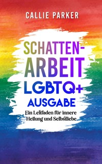 Schattenarbeit: LGBTQ+ Ausgabe - Callie Parker - E-Book