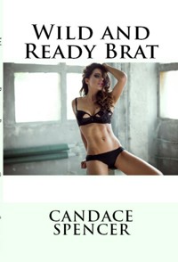 Wild and Ready Brat: Taboo Incest Erotica - Candace Spencer - E-Book