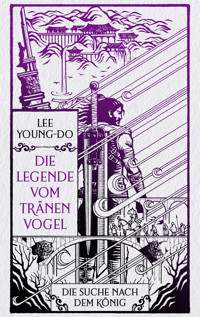 Die Suche nach dem König – Die Legende vom Tränenvogel 4 - Young-do Lee - E-Book