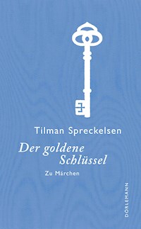 Der goldene Schlüssel - Tilman Spreckelsen - E-Book
