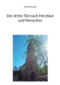 Der dritte Teil nach Herzblut und Menschen - Gerd Steinkoenig - E-Book