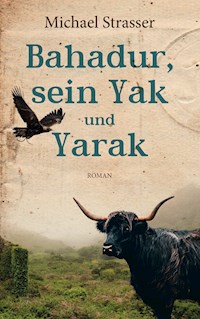Bahadur, sein Yak und Yarak - Michael Strasser - E-Book