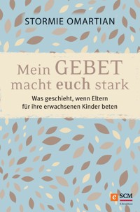 Mein Gebet macht euch stark - Stormie Omartian - E-Book