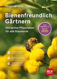 Bienenfreundlich Gärtnern - Katrin Lugerbauer - E-Book