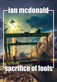 Sacrifice of Fools - Ian McDonald - E-Book