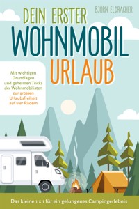 Dein erster Wohnmobil-Urlaub – Das kleine 1x1 für ein gelungenes Camping-Erlebnis - Björn Eldracher - E-Book