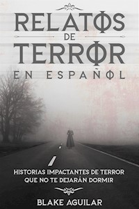 Relatos de Terror en Español - Blake Aguilar - E-Book