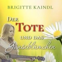 Der Tote und das Gänseblümchen - Brigitte Kaindl - Hörbuch