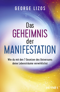 Das Geheimnis der Manifestation - George Lizos - E-Book