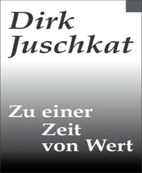 Zu einer Zeit von Wert - Dirk Juschkat - E-Book