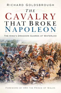 The Cavalry that Broke Napoleon - Richard Goldsbrough - E-Book