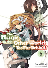 The Magic in this Other World is Too Far Behind! Volume 5 - Gamei Hitsuji - E-Book