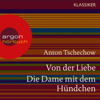 Von der Liebe / Die Dame mit dem Hündchen (Ungekürzte Lesung) - Anton Tschechow - Hörbuch