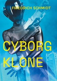 Cyborg Klone - Friedrich  Schmidt - E-Book