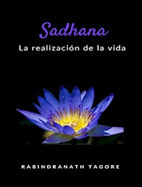 Sadhana - la realización de la vida (traducido) - Sir Rabindranath Tagore - E-Book
