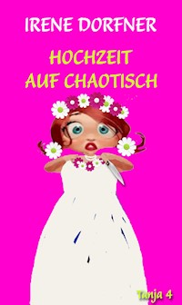 Hochzeit auf chaotisch - Irene Dorfner - E-Book