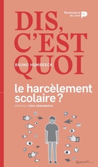 Dis, c'est quoi le harcèlement scolaire ? - Bruno Humbeeck - E-Book