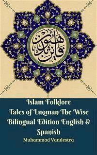 Islam Folklore Tales of Luqman The Wise Bilingual Edition English & Spanish - Muhammad Vandestra - E-Book