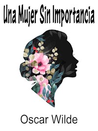 Una Mujer Sin Importancia - Oscar Wilde - E-Book
