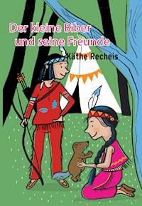 Der kleine Biber und seine Freunde - Käthe Recheis - E-Book