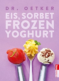 Eis, Sorbet, Frozen Yoghurt - Dr. Oetker - E-Book