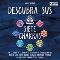 Descubra sus siete chakras: Con la teoría de la energía de los chakras se consigue una vida rica en salud mental, energía positiva y crecimiento espiritual (+ ejercicios y curación de los chakras) - Viola Klang - Hörbuch