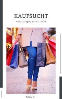 Kaufsucht - wenn Shopping zur Gier wird - Tobias Hopfmüller - E-Book