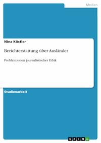 Berichterstattung über Ausländer - Nina Köstler - E-Book
