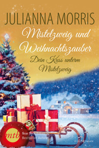 Dein Kuss unterm Mistelzweig - Julianna Morris - E-Book
