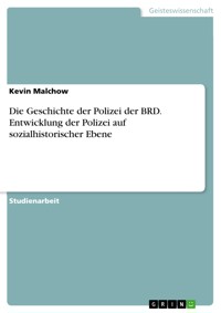 Die Geschichte der Polizei der BRD. Entwicklung der Polizei auf sozialhistorischer Ebene - Kevin Malchow - E-Book